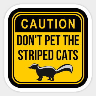 Caution: Don't pet the striped cats Sticker